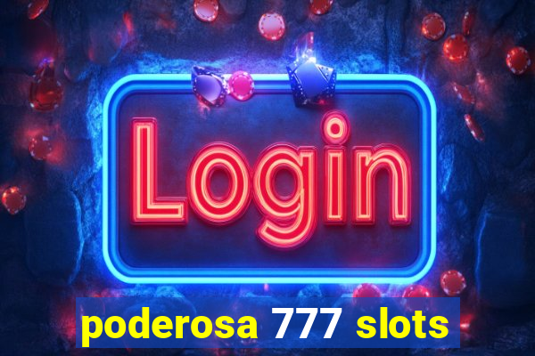 poderosa 777 slots